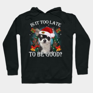 Santa Black Chihuahua Christmas Is It Too Late To Be Good Hoodie
